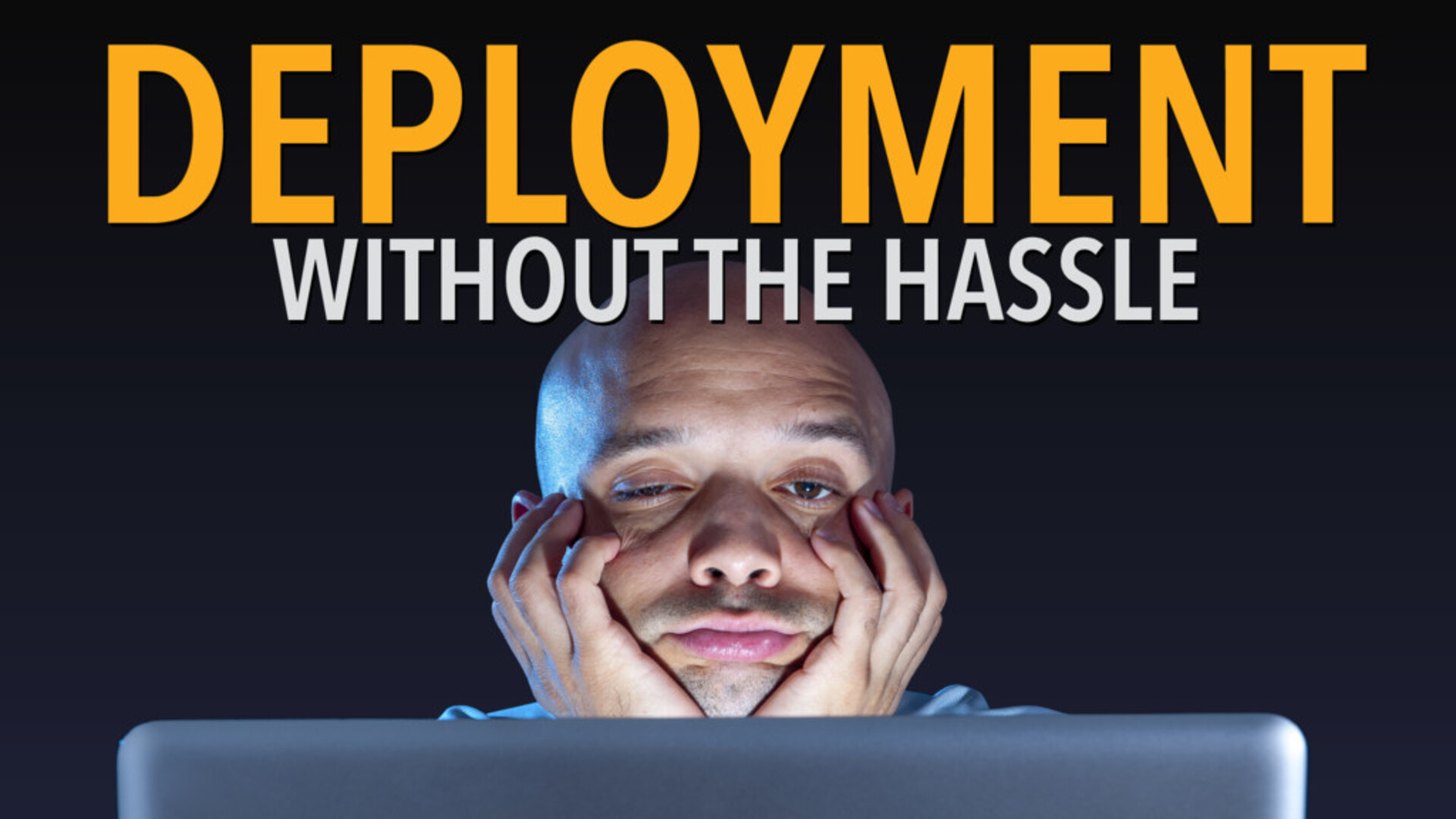 Deployment without the Hassle