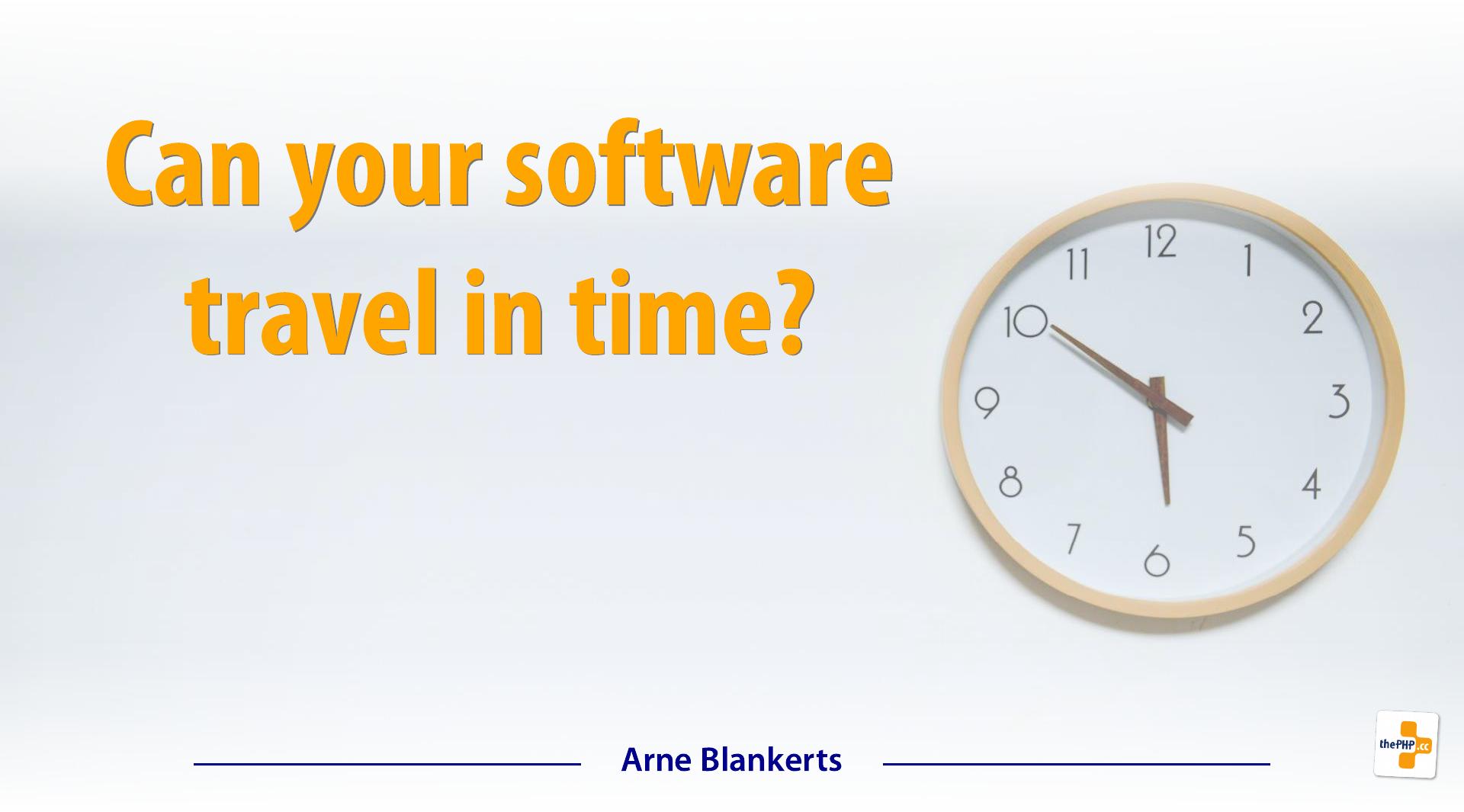 Can your Software travel in Time?