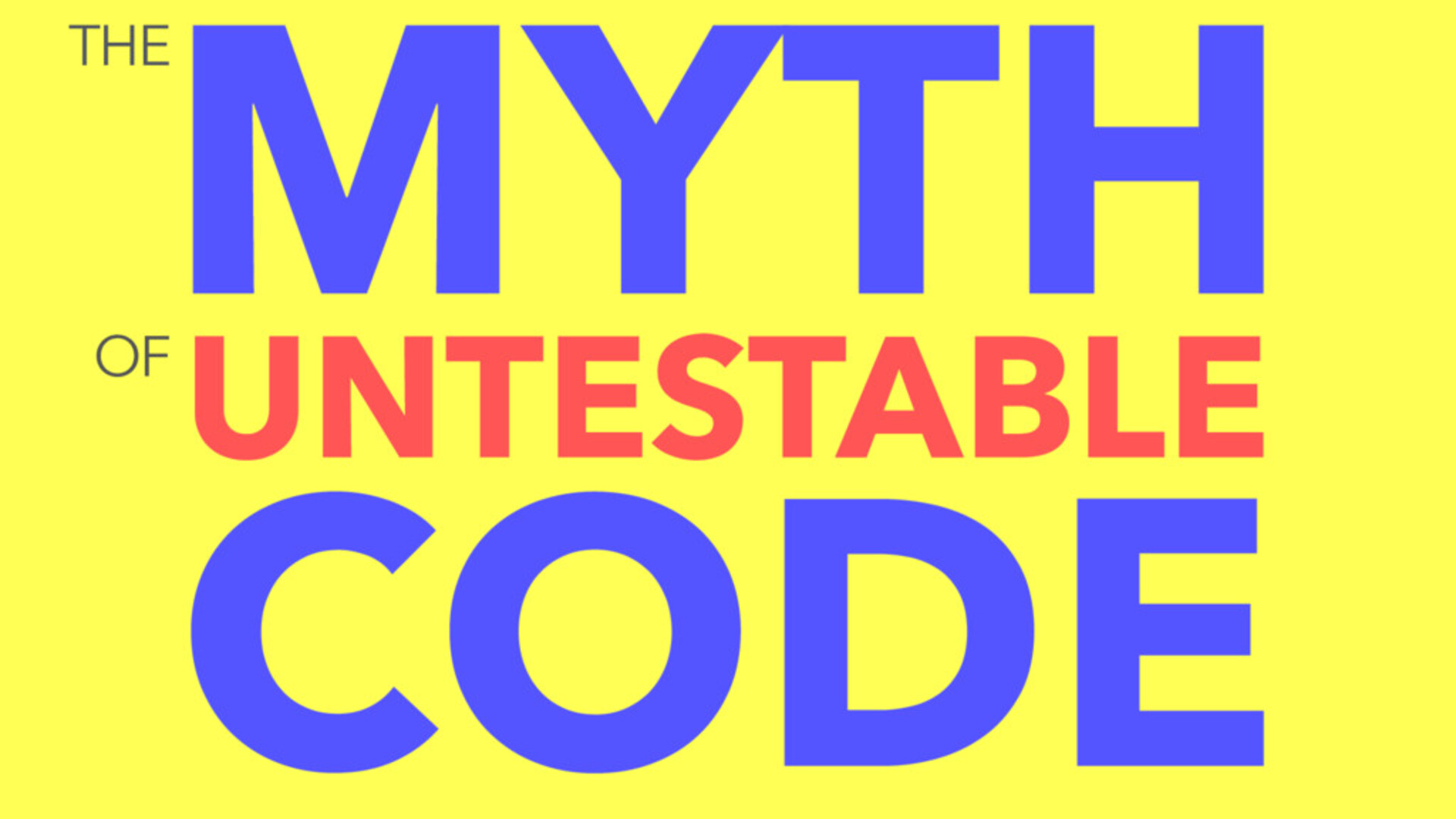 The Myth of Untestable Code